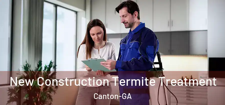 New Construction Termite Treatment Canton-GA