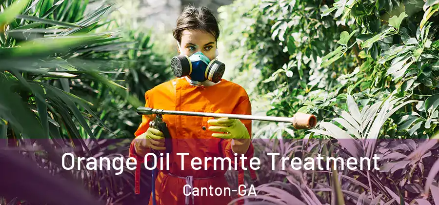 Orange Oil Termite Treatment Canton-GA